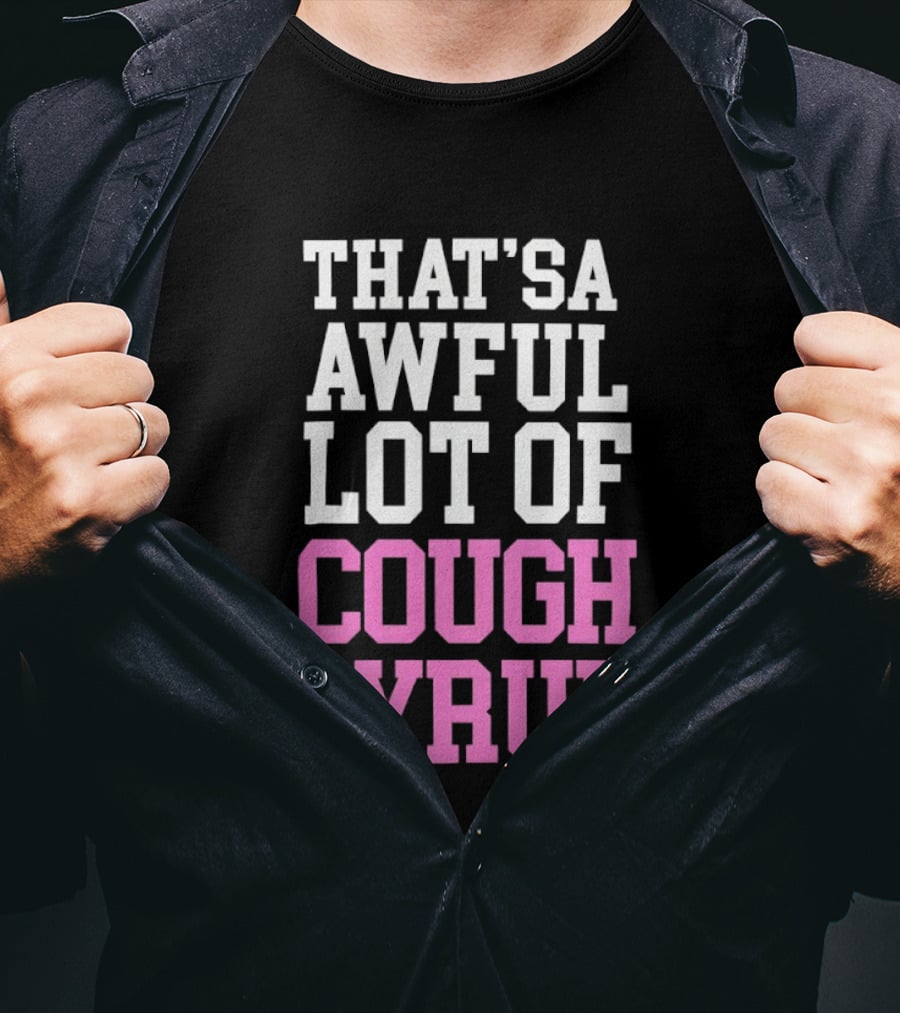 Awful Lot Of Cough Syrup T-Shirt