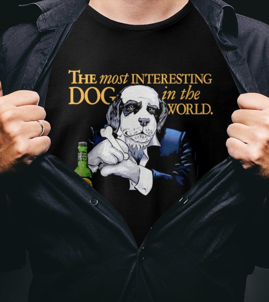 The Most Interesting Dog Beer Bottle World T-Shirt