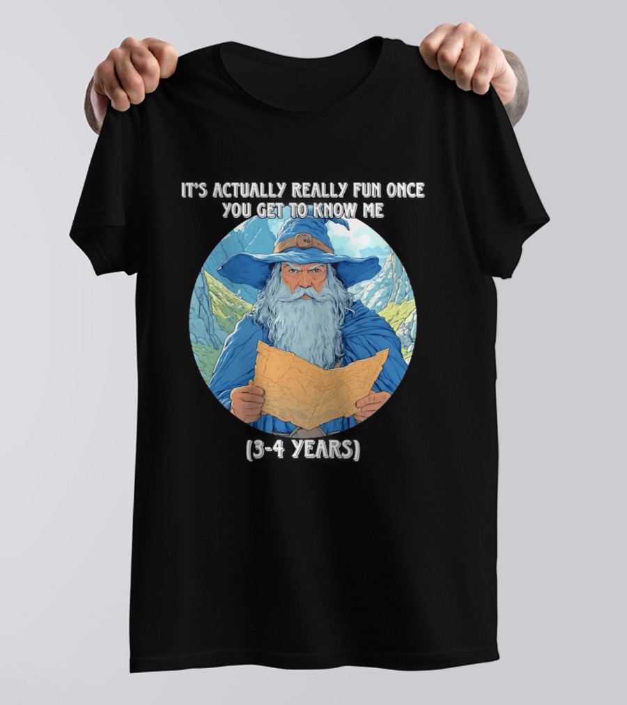 Wizard It's Actually Really Fun Once You Get To Know Me Gandalf 3 4 Years T-Shirt