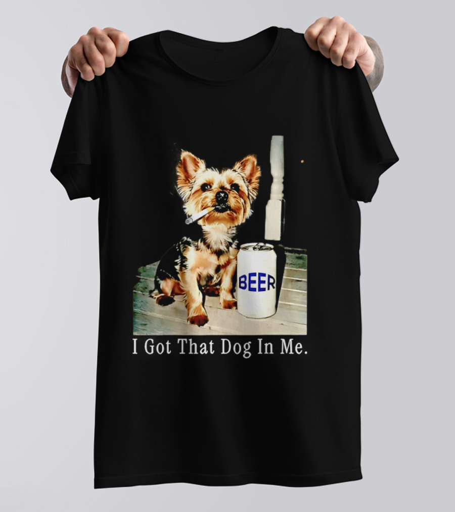 I Got That Dog In Me Yorkie Smoking Beer Can Meme T-Shirt