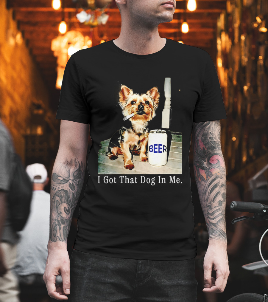 I Got That Dog In Me Yorkie Smoking Beer Can Meme T-Shirt
