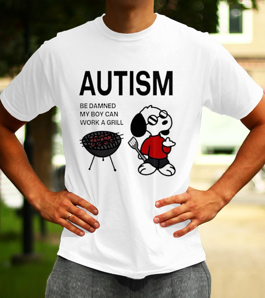 Autism Be Damned My Boy Can Work A Grill Snoopy Cooking BBQ T-Shirt