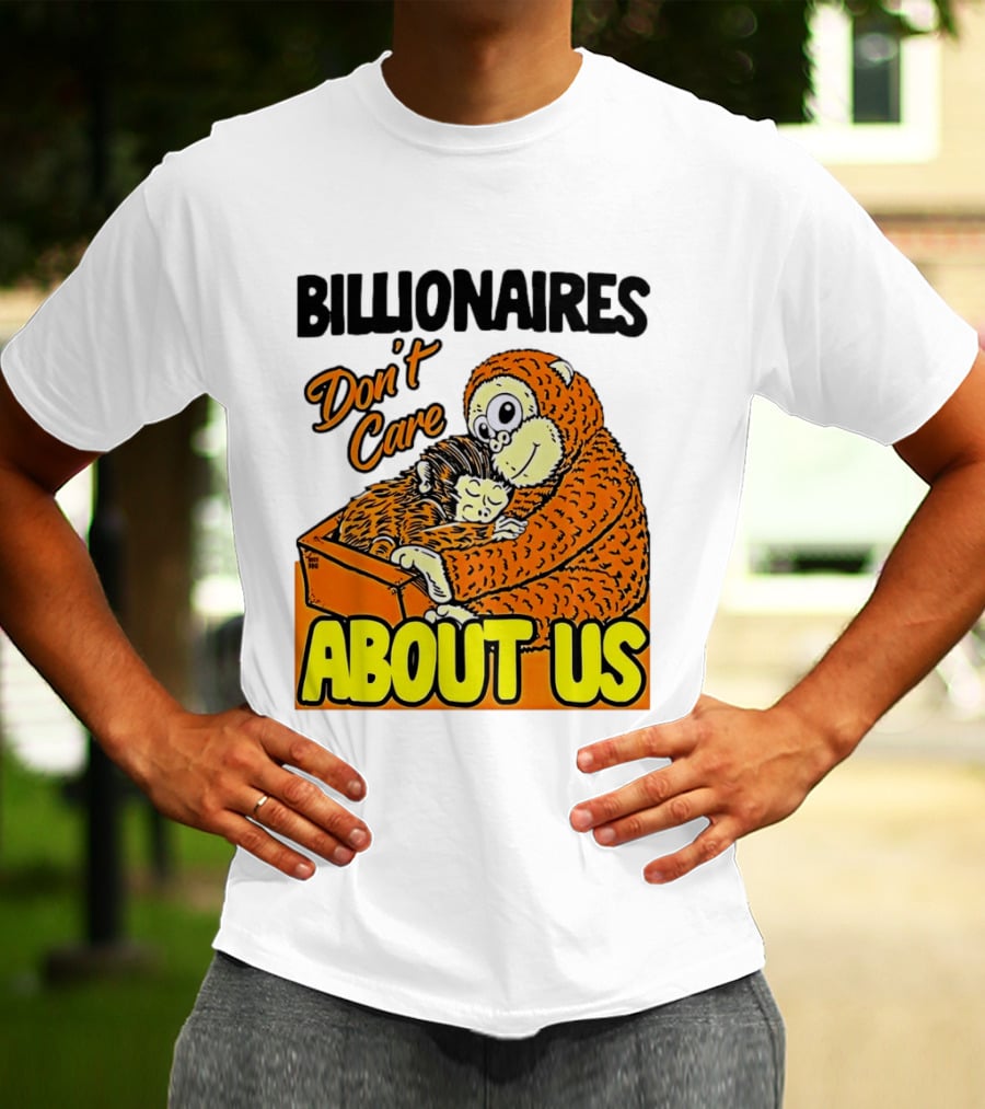 Billionaires Don't Care About Us Mother And Baby Monkey Hugging T-Shirt