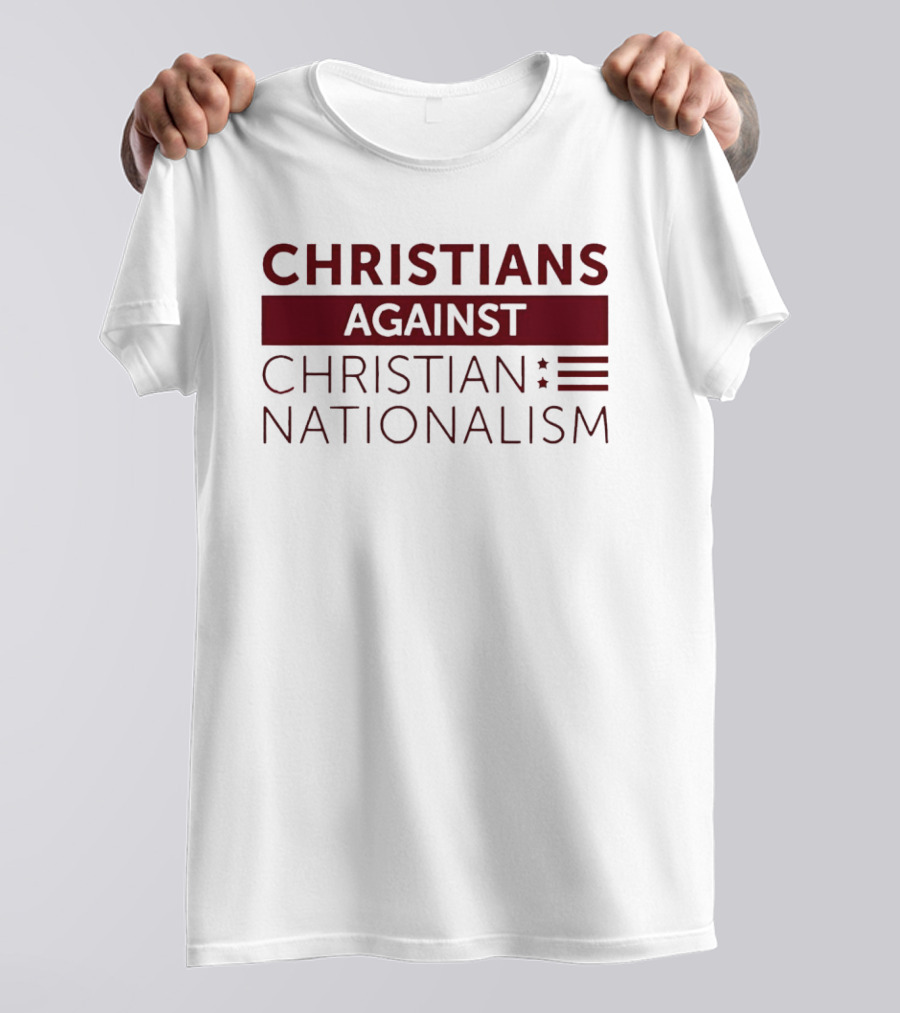 Christians Against Christian Nationalism Movement Awareness T-Shirt