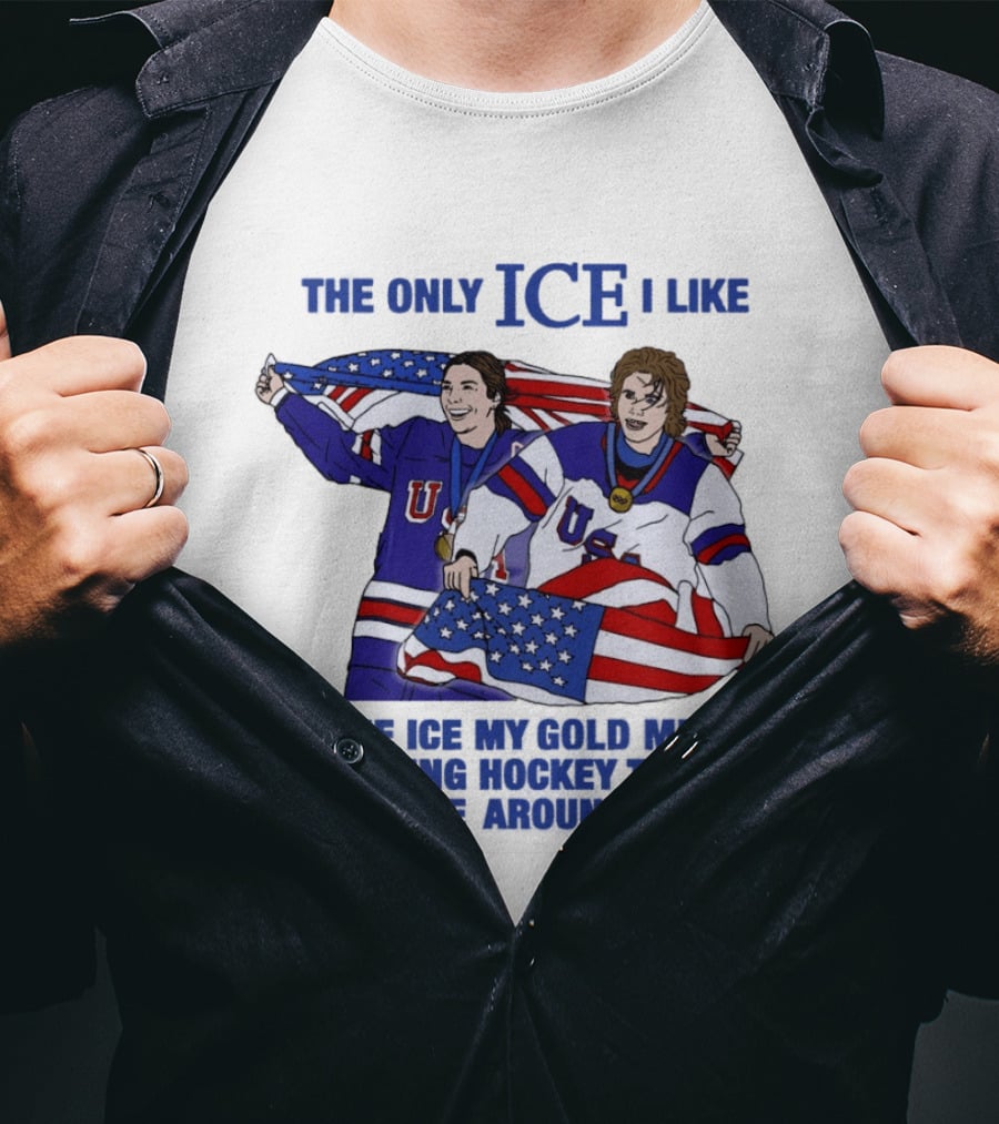 The Only Ice I Like Is The Ice My Gold Medal Winning Hockey Teams Skate Around On USA Players With Flags And Medals T-Shirt