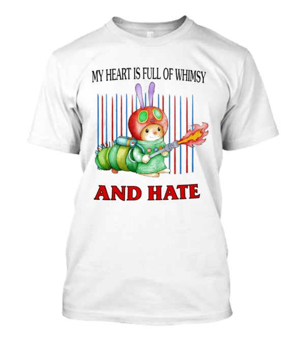 My Heart Is Full Of Whimsy And Hate Caterpillar With Flamethrower T-Shirt