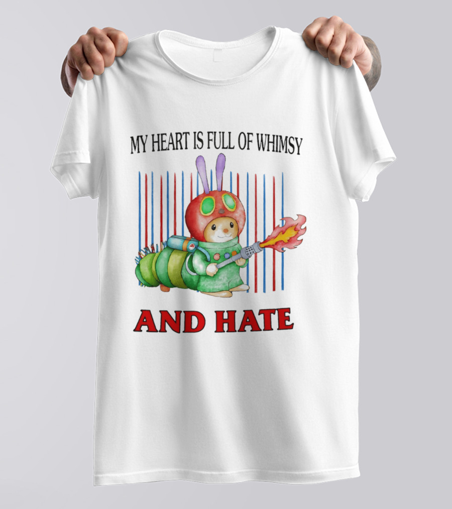 My Heart Is Full Of Whimsy And Hate Caterpillar With Flamethrower T-Shirt