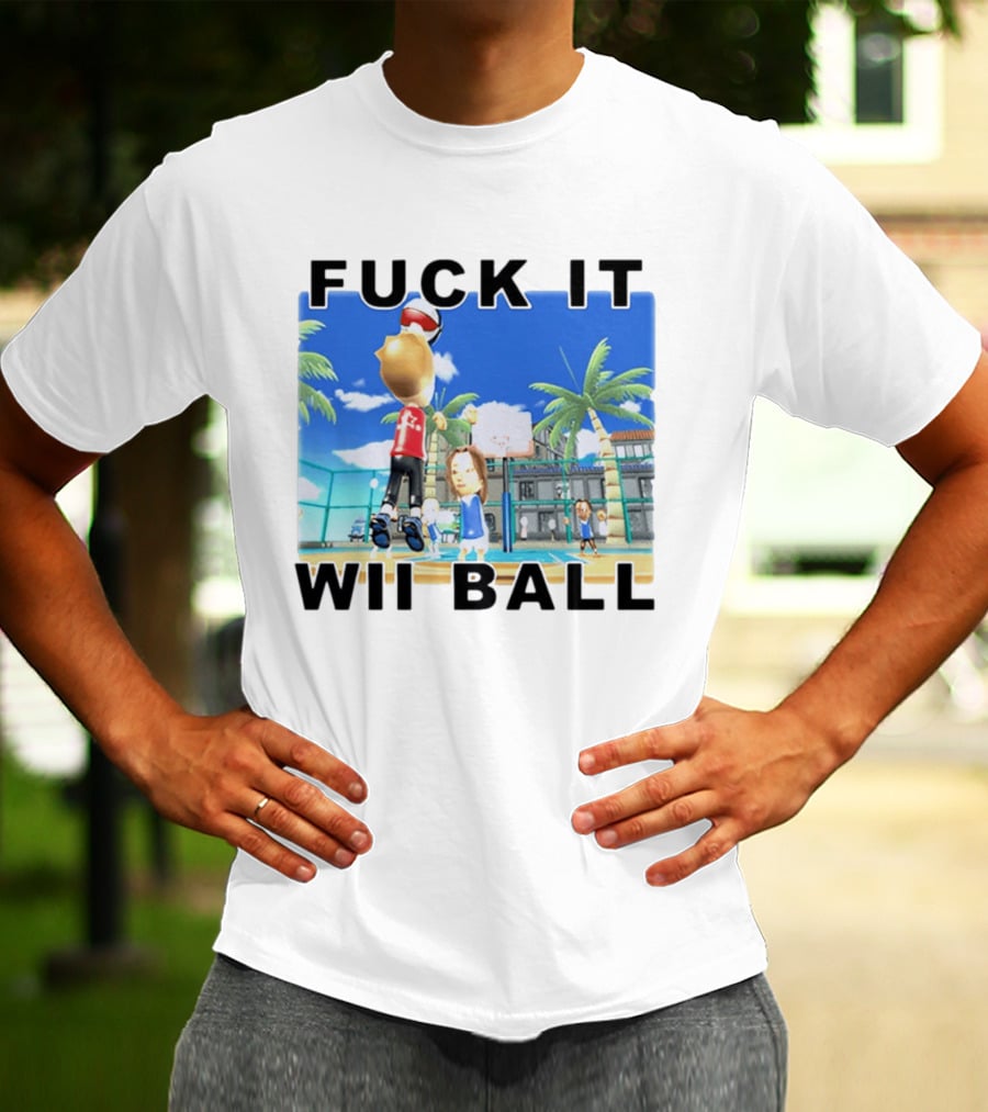Fuck It Wii Ball Funny Basketball Game T-Shirt