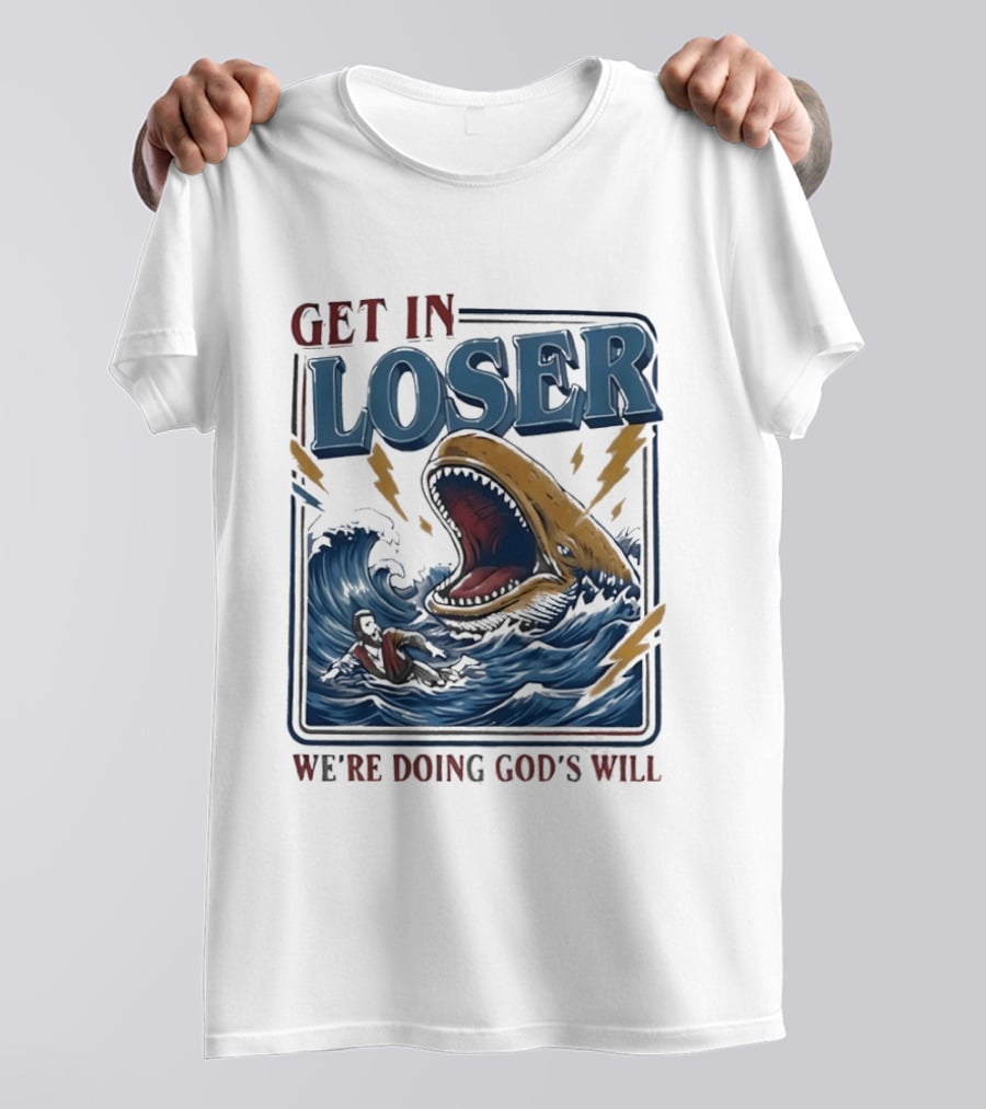 Get In Loser We're Doing God's Will Surfer And Giant Sea Monster Adventure T-Shirt