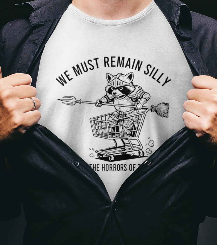 Raccoon Knight In Shopping Cart We Must Remain Silly To Survive The Horrors Of This World T-Shirt