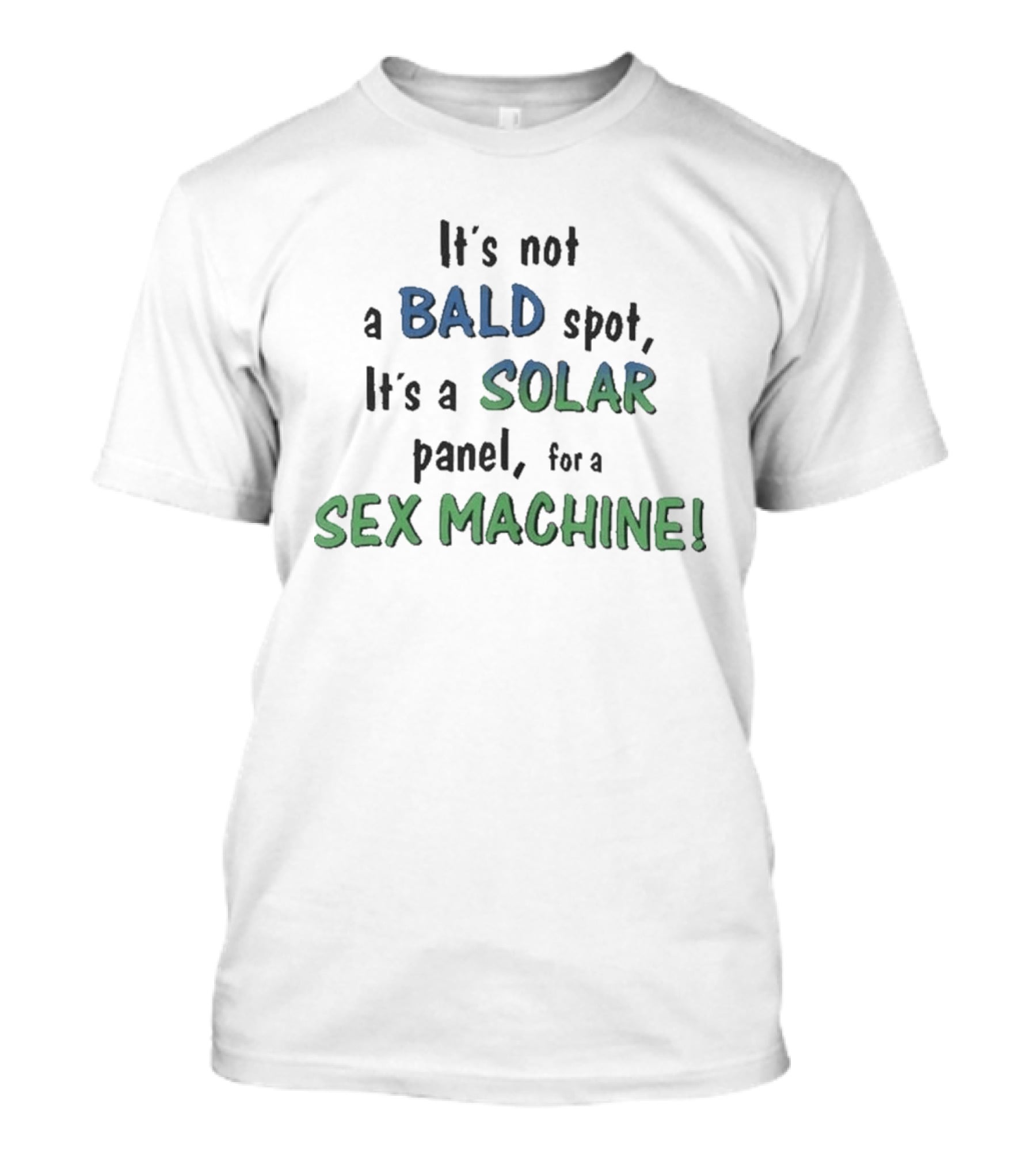 It's Not A Bald Spot It's A Solar Panel For A Sex Machine T-Shirt