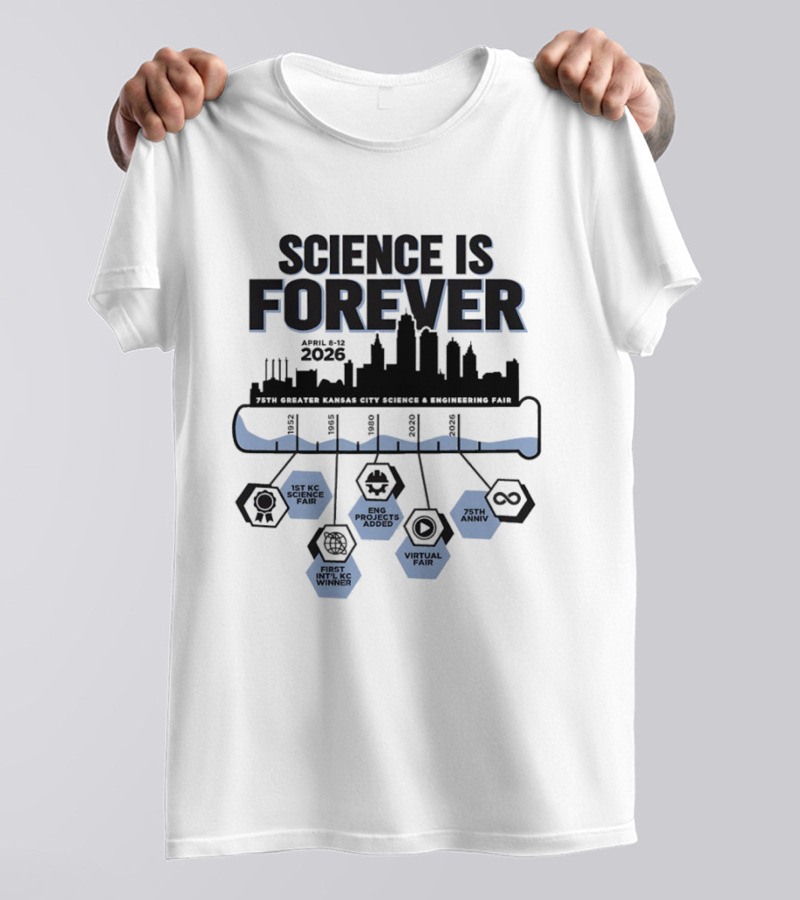 Science Is Forever 75th Anniversary April 1 8 2023 Greater Kansas City Science And Engineering Fair T-Shirt