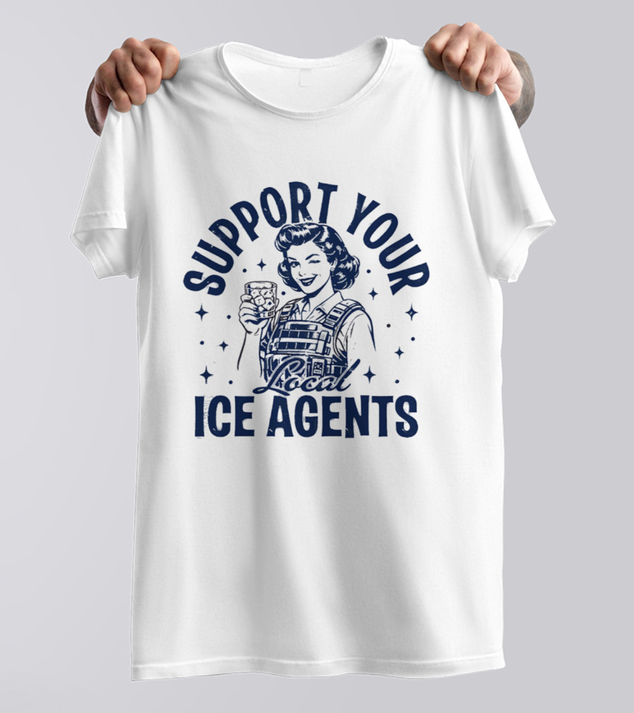 Support Your Local ICE Agents T-Shirt