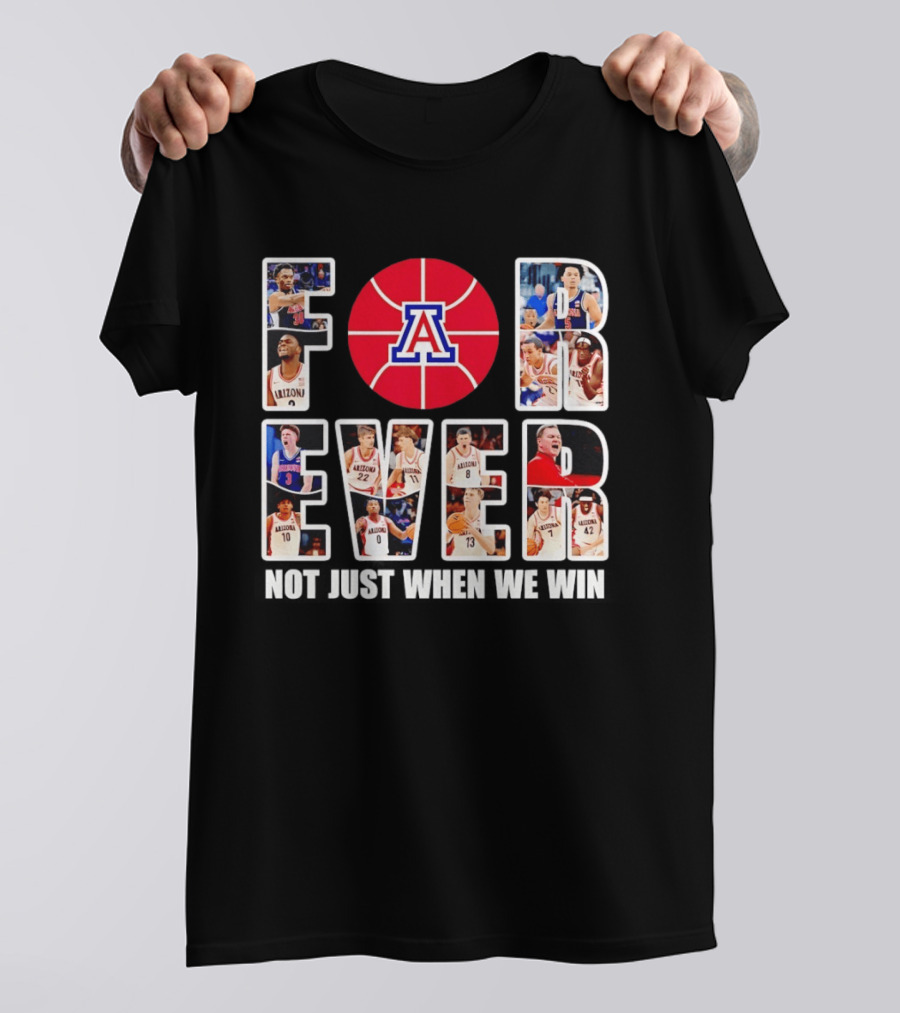 Arizona Wildcats Basketball Legacy Forever Not Just When We Win T-Shirt