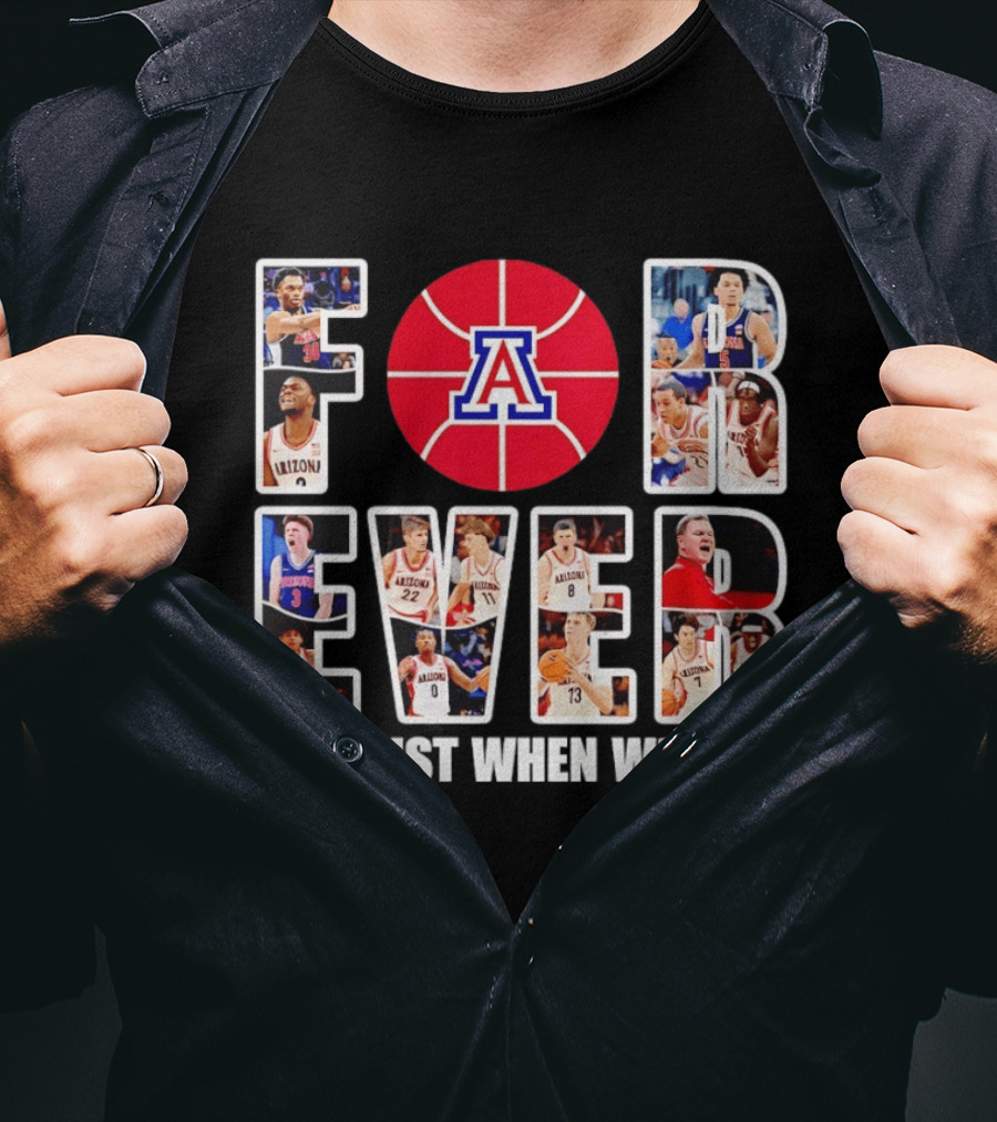 Arizona Wildcats Basketball Legacy Forever Not Just When We Win T-Shirt