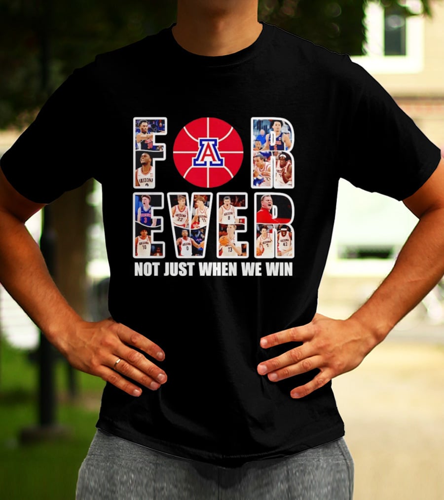 Arizona Wildcats Basketball Legacy Forever Not Just When We Win T-Shirt