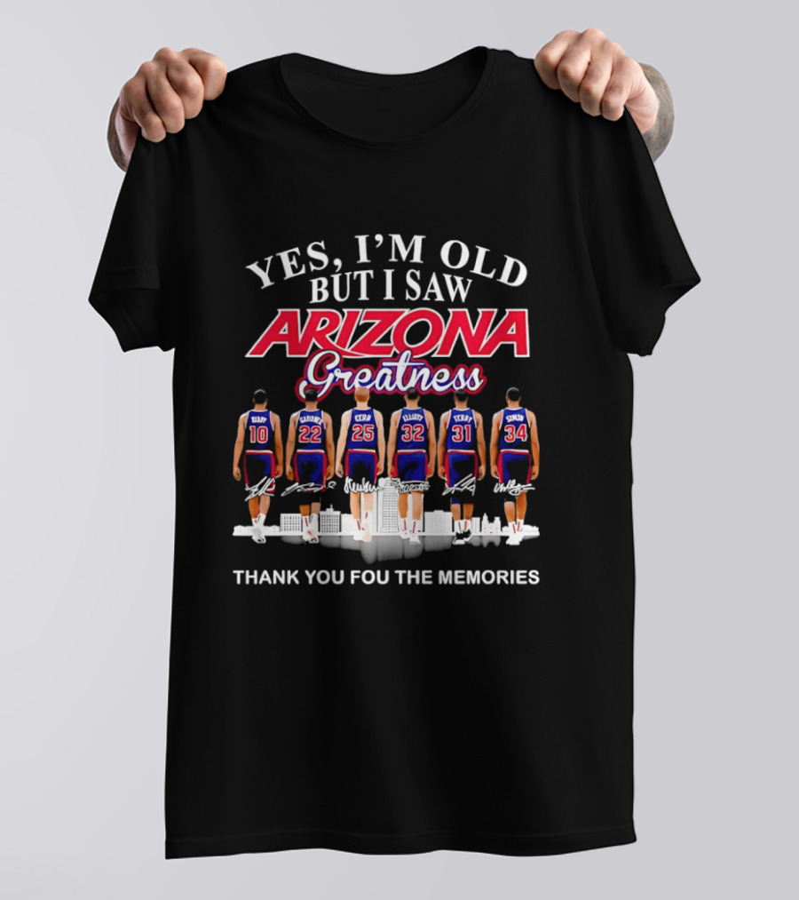 Yes I'm Old But I Saw Arizona Greatness Thank You For The Memories T-Shirt