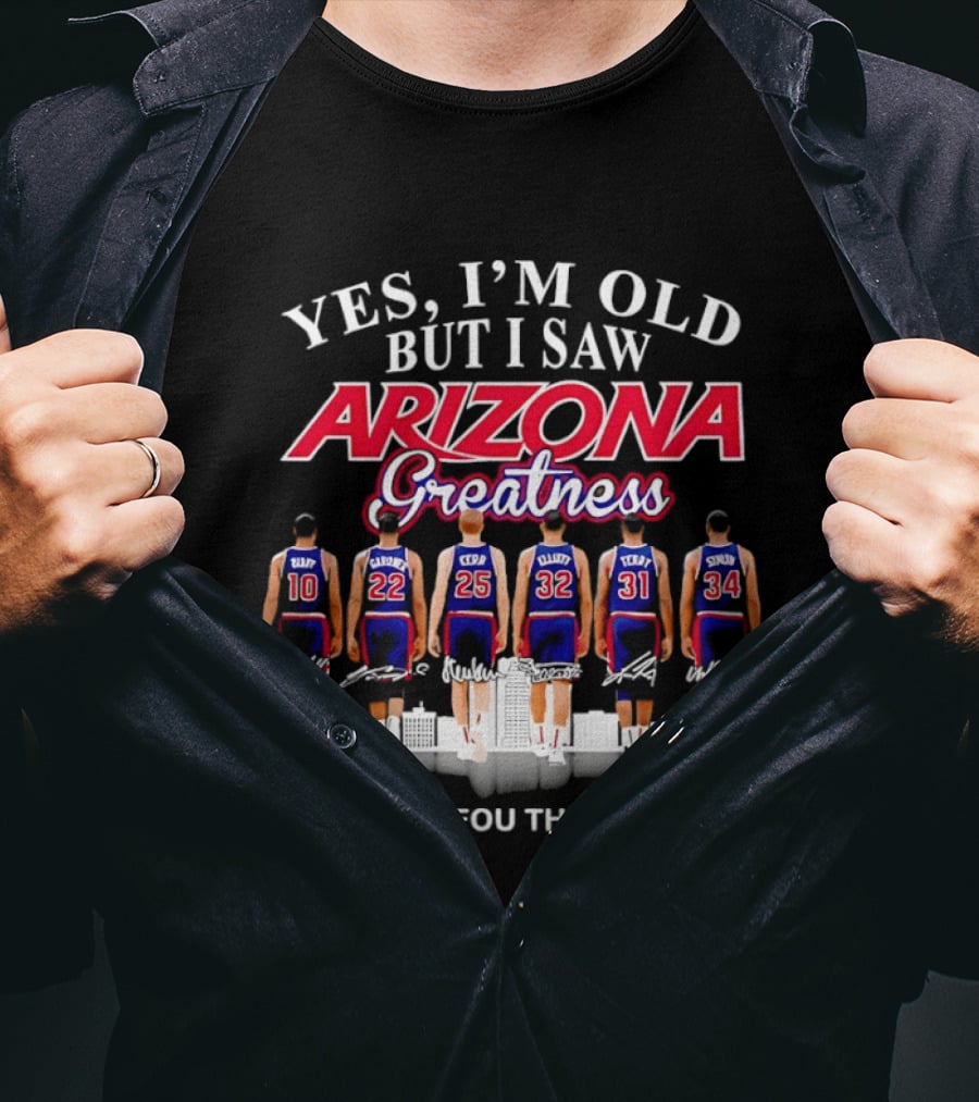 Yes I'm Old But I Saw Arizona Greatness Thank You For The Memories T-Shirt