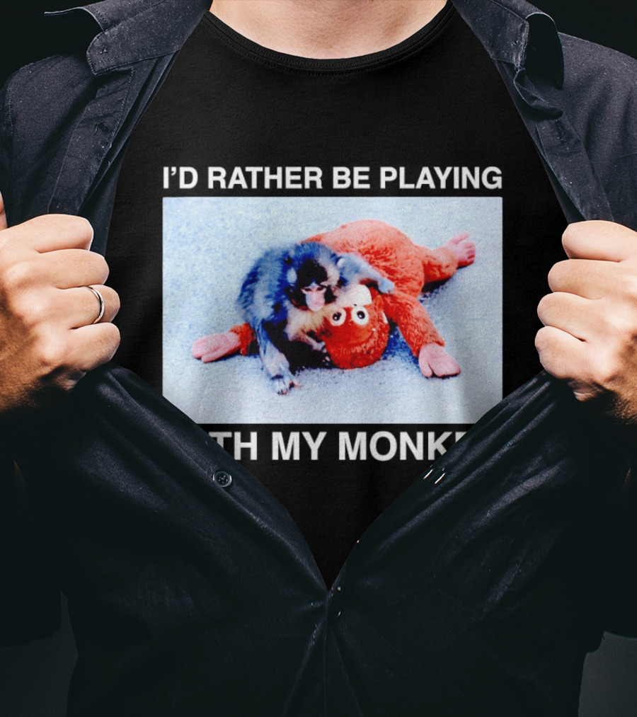 I'd Rather Be Playing With My Monkey Plush Toy Monkey T-Shirt