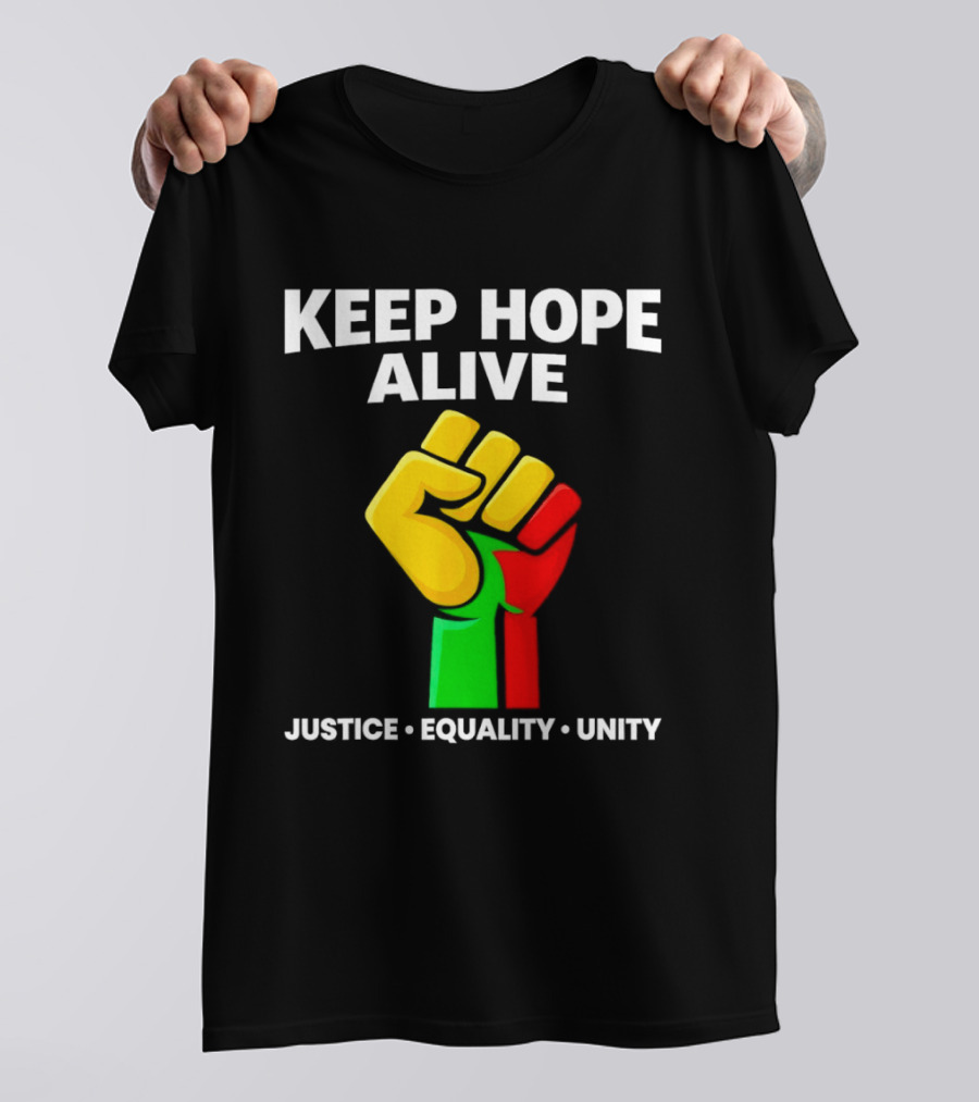Keep Hope Alive Justice Equality Unity Black History Pride Fist T-Shirt