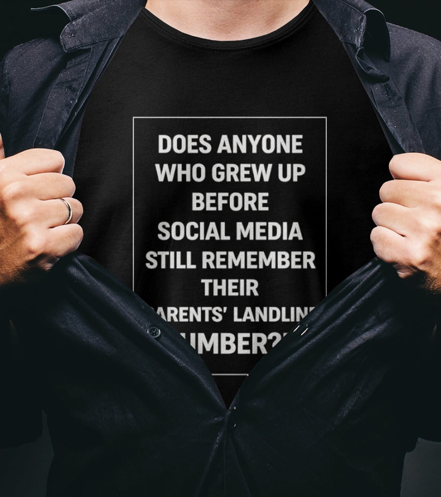 Does Anyone Who Grew Up Before Social Media Still Remember Their Parents' Landline Number T-Shirt