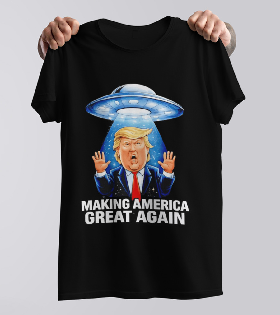 Trump UFO Making America Great Again T-Shirt