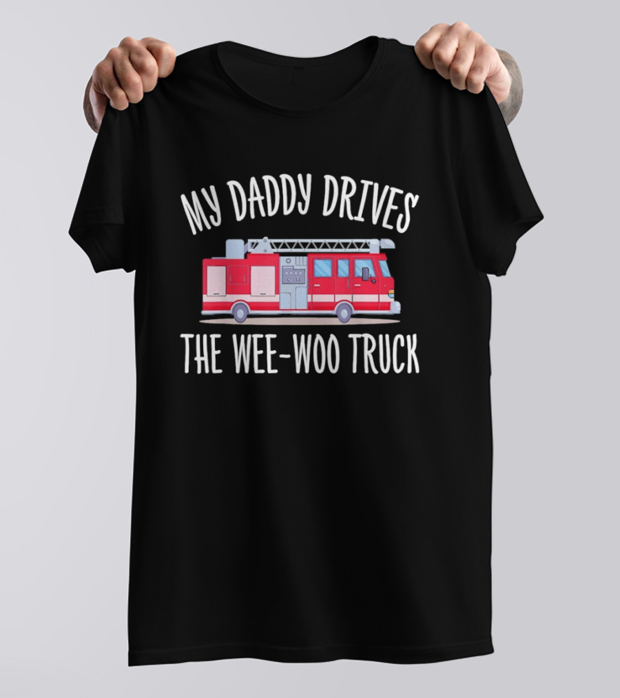 My Daddy Drives The Wee Woo Truck Father's Day Fire Truck T-Shirt