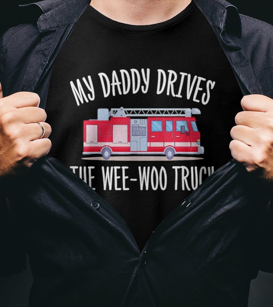 My Daddy Drives The Wee Woo Truck Father's Day Fire Truck T-Shirt