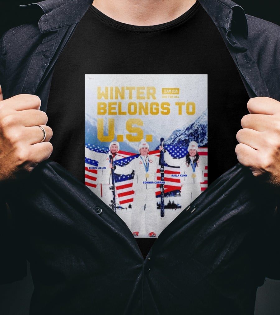 Winter Belongs To U.S. Team USA One For All Chris Lillis Connor Curran Kaila Kuhn T-Shirt