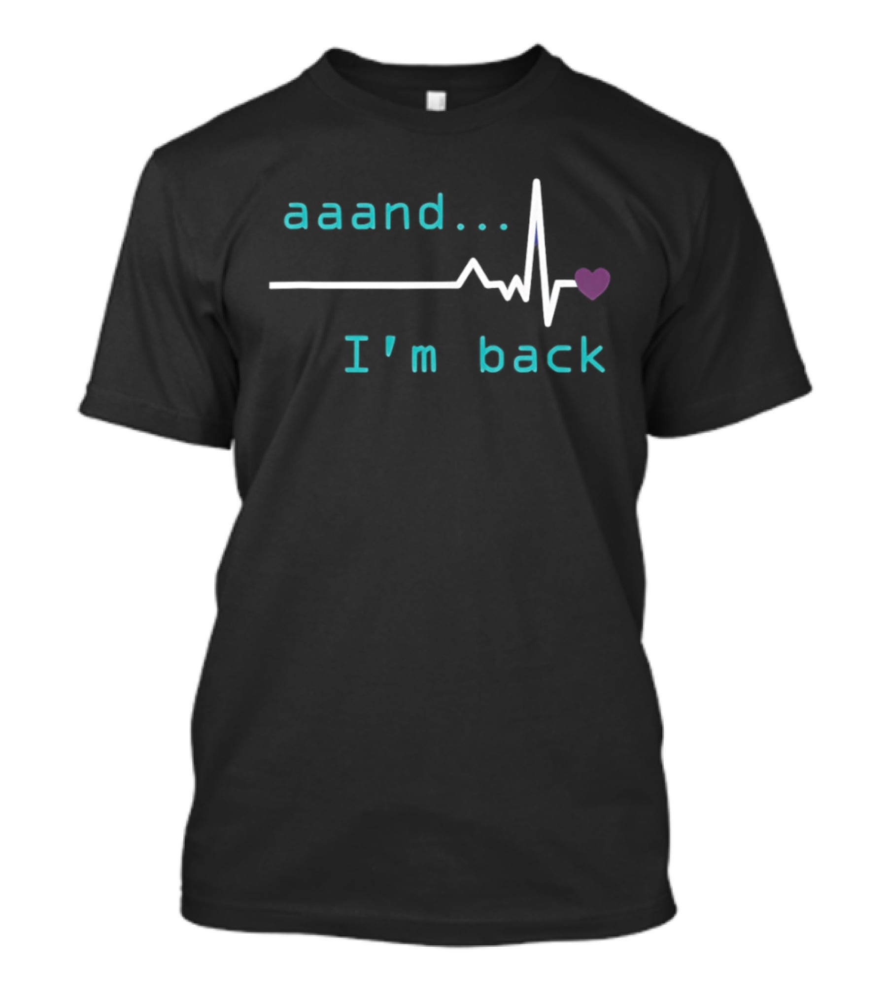 Aaand I'm Back Heartbeat With Love Pulse T-Shirt