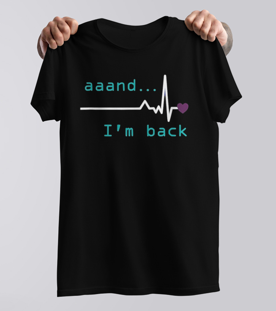 Aaand I'm Back Heartbeat With Love Pulse T-Shirt