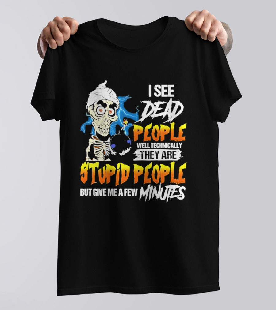 Jeff Dunham I See Dead People Technically They Are Stupid People But Give Me A Few Minutes T-Shirt