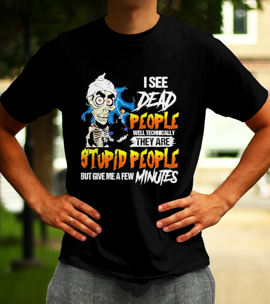 Jeff Dunham I See Dead People Technically They Are Stupid People But Give Me A Few Minutes T-Shirt