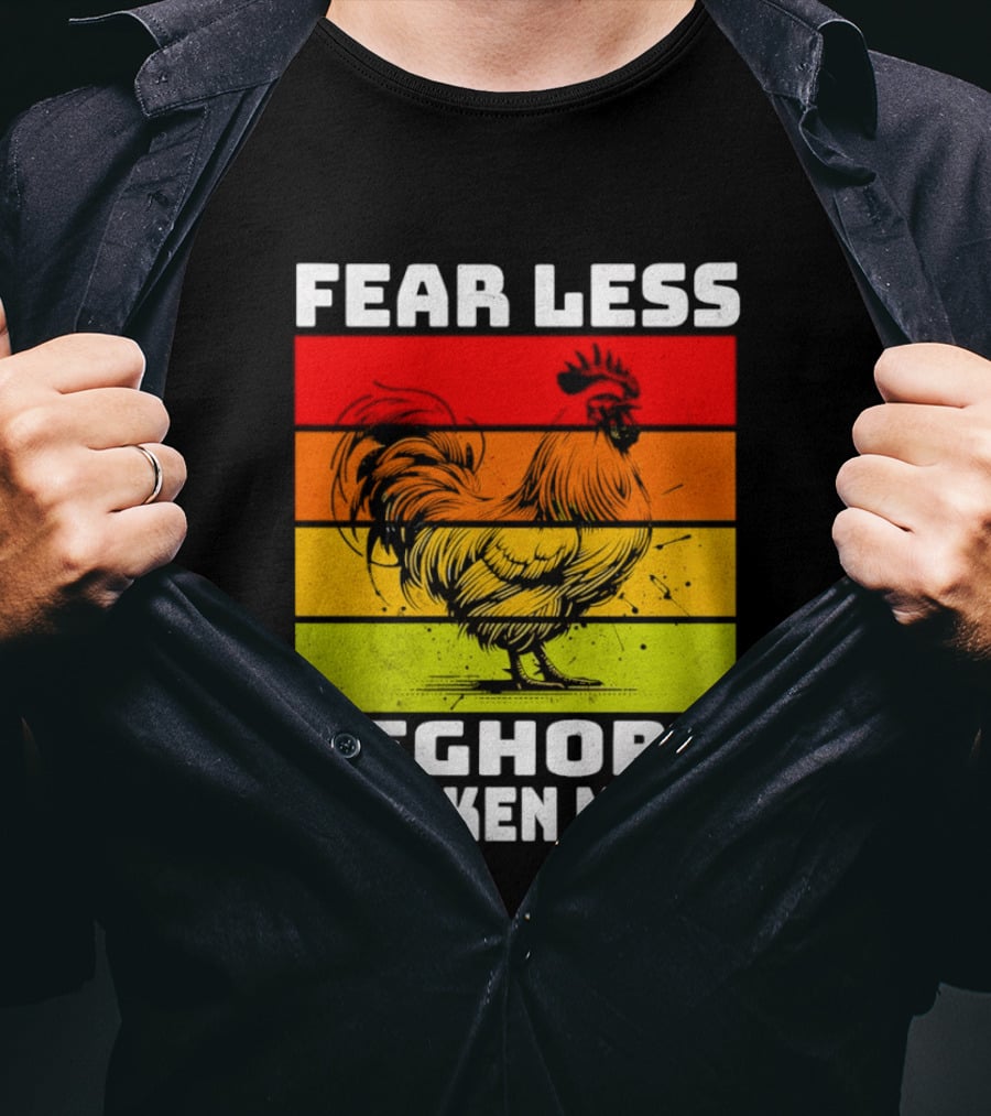 Fear Less Leghorn Chicken More T-Shirt