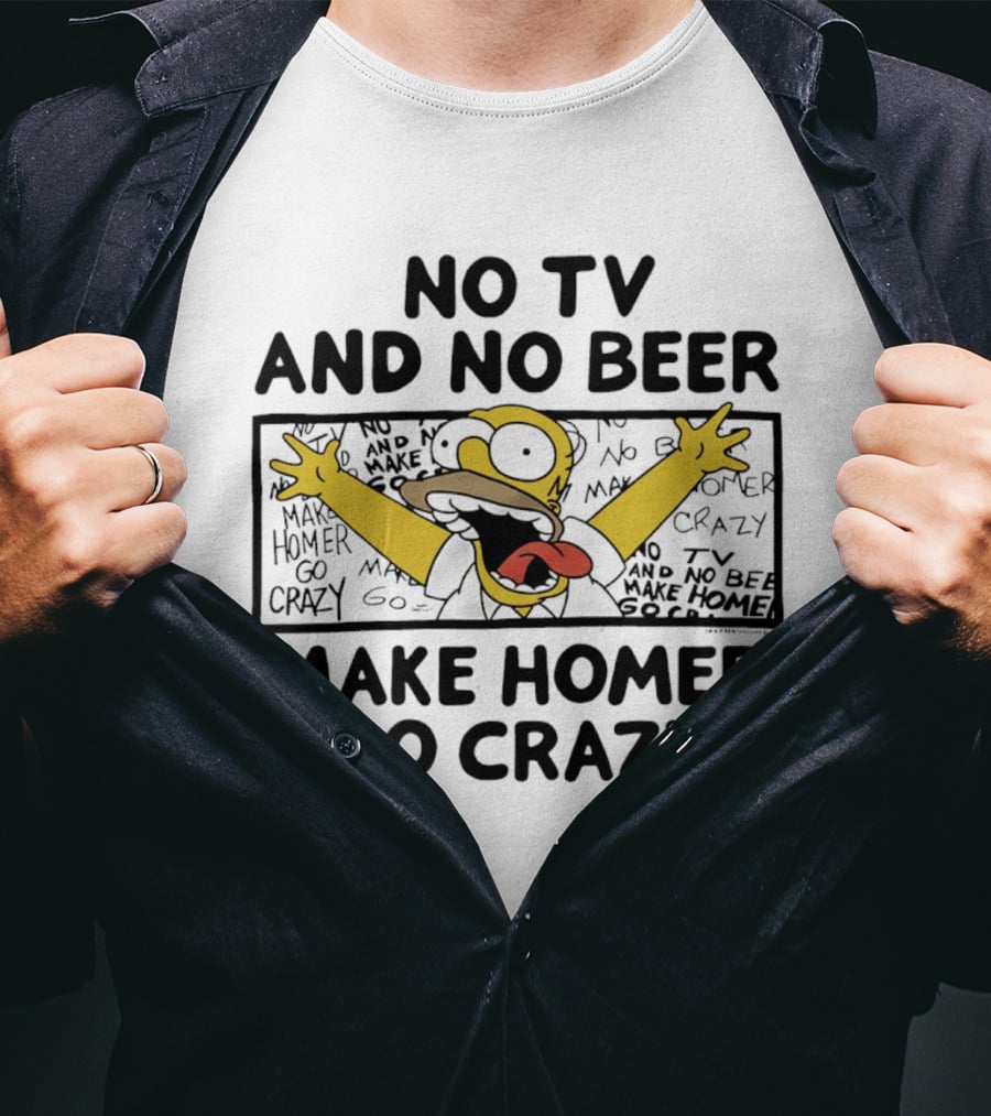 No TV And No Beer Makes Homer Go Crazy The Simpsons Hilarious Scene T-Shirt