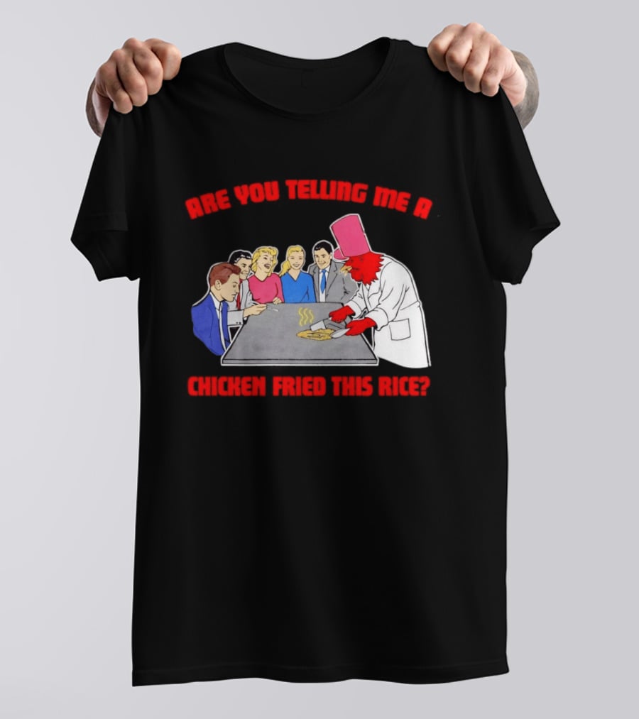 Are You Telling Me A Chicken Cooked This Fried Rice Chef Rooster Cooking Scene T-Shirt