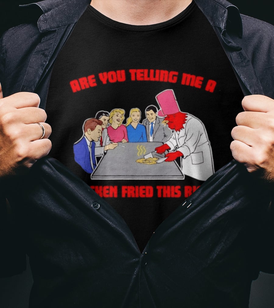 Are You Telling Me A Chicken Cooked This Fried Rice Chef Rooster Cooking Scene T-Shirt