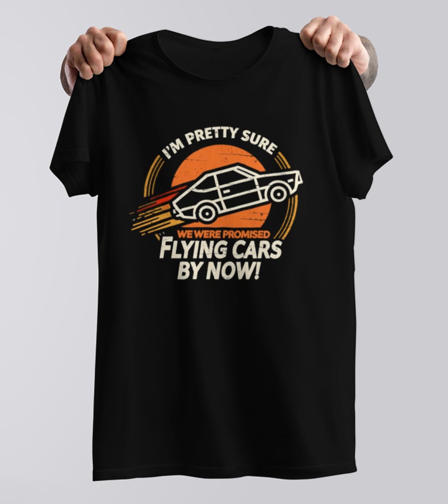 I'm Pretty Sure We Were Promised Flying Cars By Now Retro Vehicle With Orange Sunburst T-Shirt