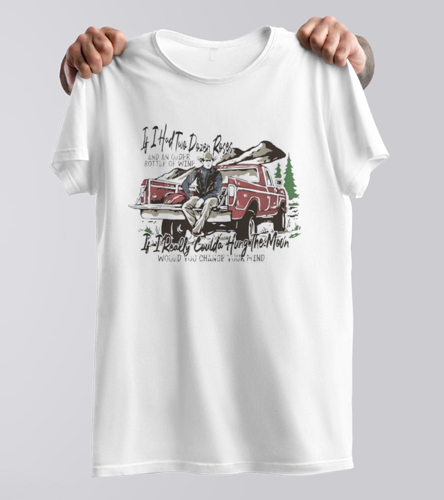 If I Had Two Dozen Roses And An Older Bottle Of Wine Pickup Truck Western Cowboy Scene T-Shirt