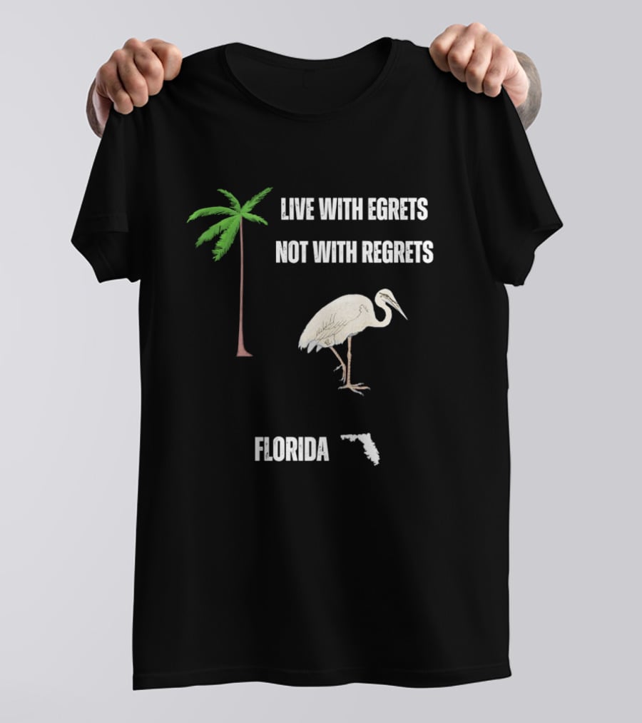 Live With Egrets Not With Regrets Florida Palm Tree Map T-Shirt