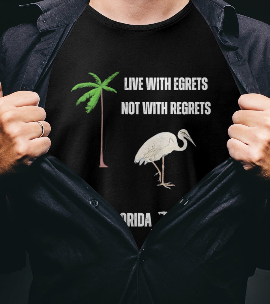 Live With Egrets Not With Regrets Florida Palm Tree Map T-Shirt