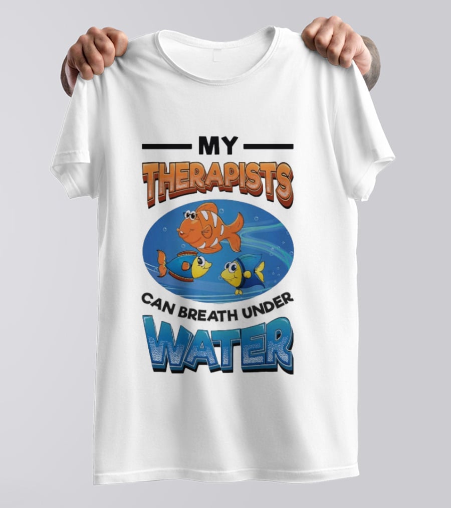 My Therapists Can Breathe Underwater Fish Characters T-Shirt