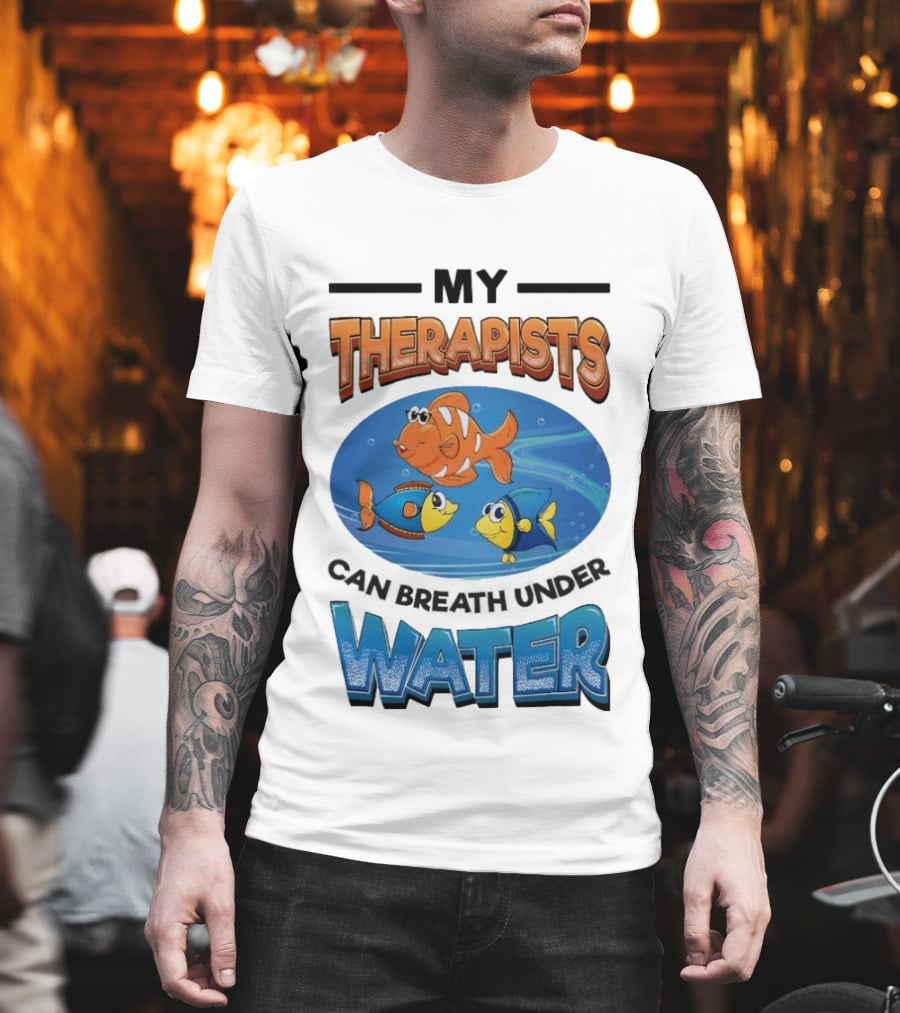 My Therapists Can Breathe Underwater Fish Characters T-Shirt