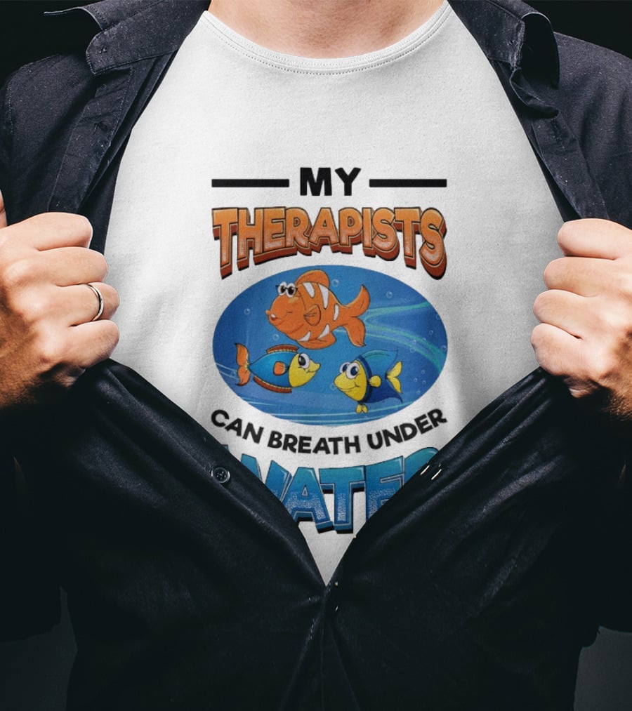 My Therapists Can Breathe Underwater Fish Characters T-Shirt