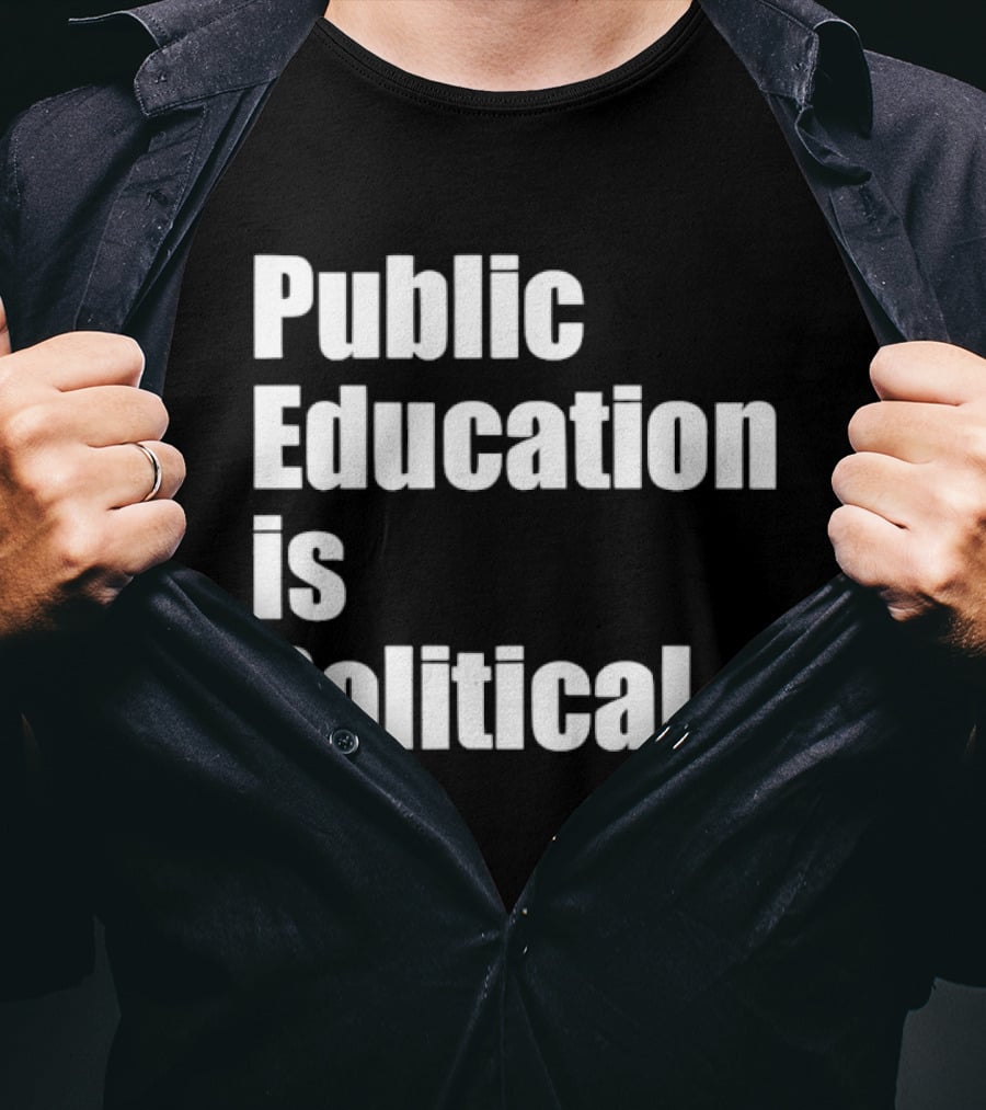 Public Education Is Political Empowering Social Awareness T-Shirt