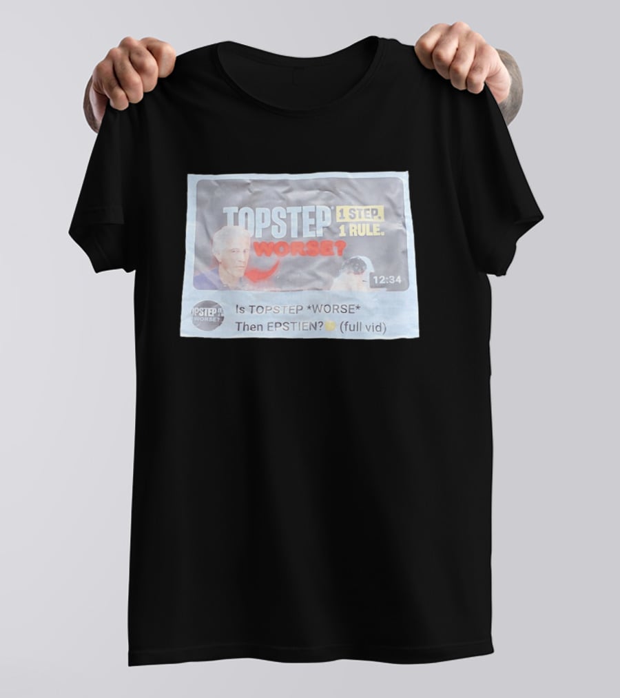 Epstein Topstep Worse 1 Step 1 Rule Video Meme T-Shirt