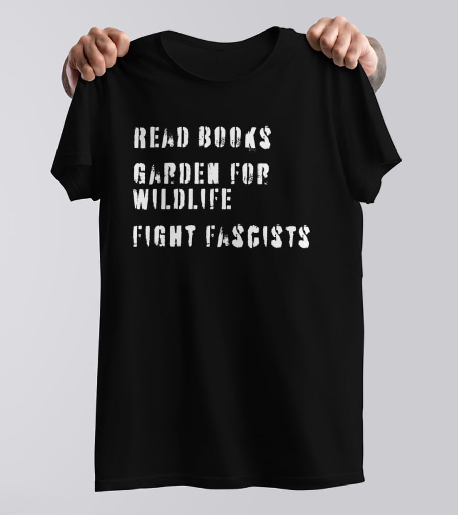 Read Books Garden For Wildlife Fight Fascists T-Shirt