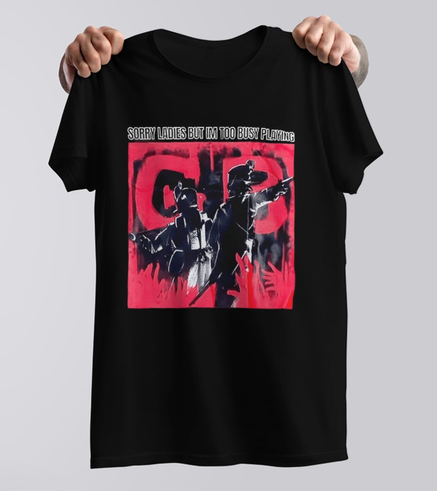 Sorry Ladies But I'm Too Busy Playing CB T-Shirt