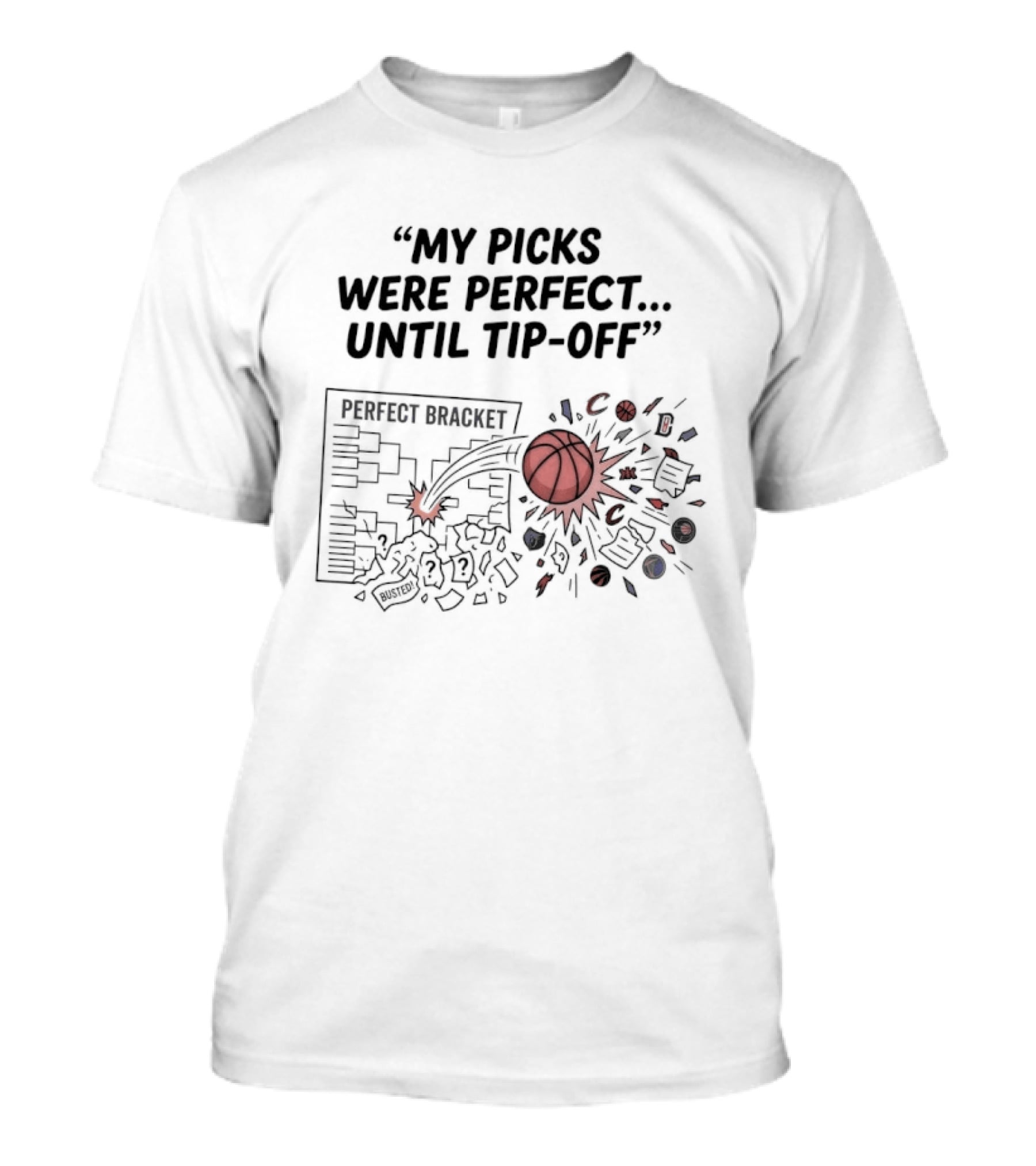 Perfect Bracket My Picks Were Perfect Until Tip Off Basketball Burst T-Shirt