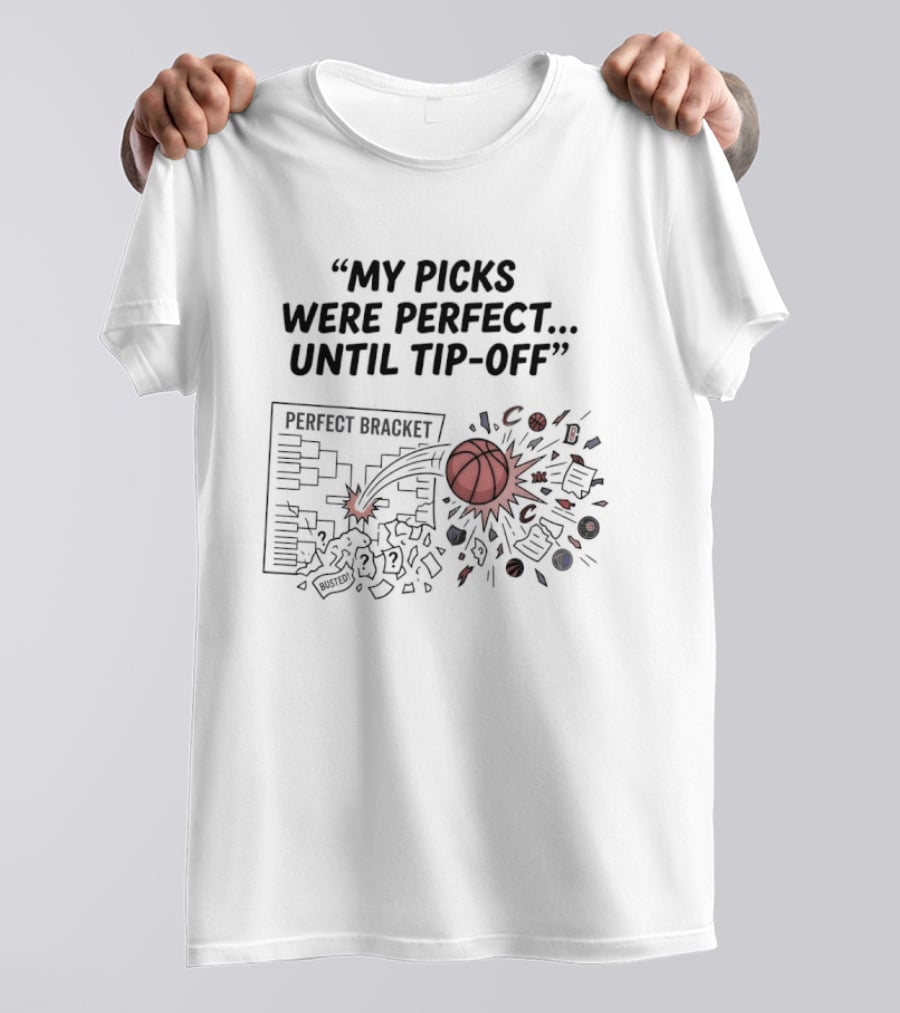 Perfect Bracket My Picks Were Perfect Until Tip Off Basketball Burst T-Shirt